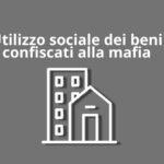 Utilizzo sociale dei beni confiscati alla mafia