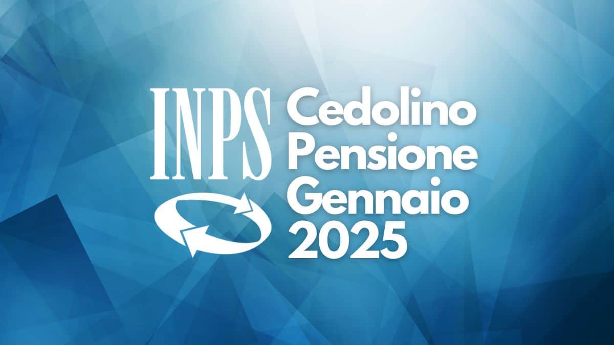 Cedolino Pensione Gennaio 2025: data di pagamento, rivalutazione e conguaglio IRPEF