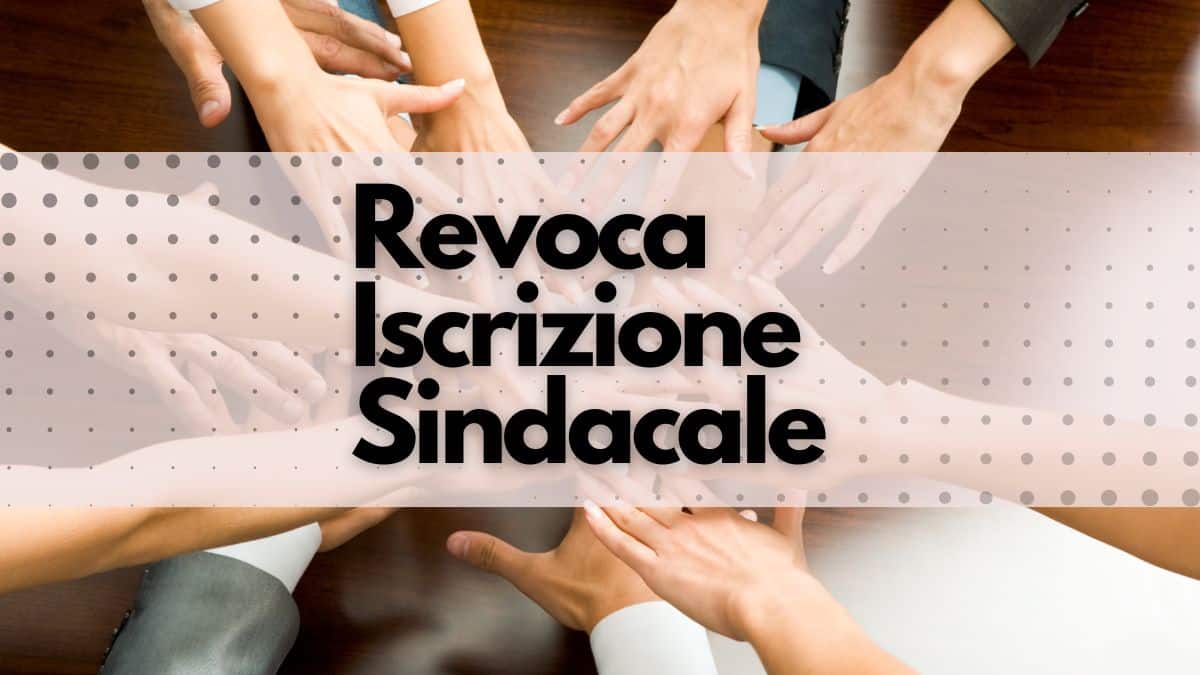 Iscrizione sindacale, come revocarla: la guida [MODELLO]