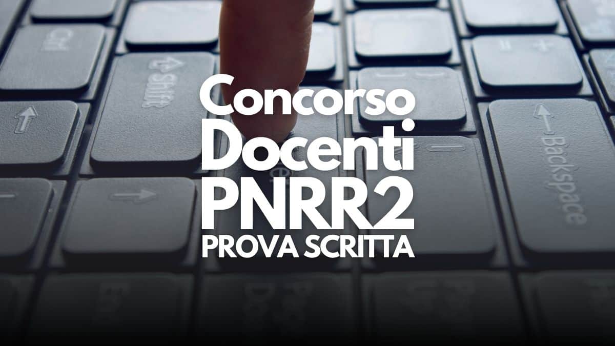 Concorso Docenti PNRR2: le ‘indiscrezioni’ sull’inizio della prova scritta