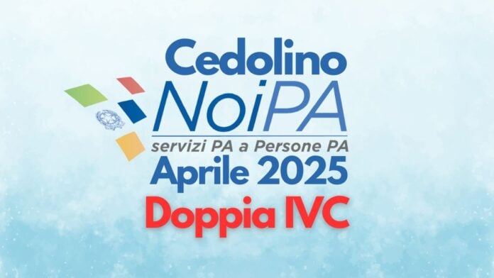 Doppia IVC Stipendio NoiPA Aprile 2025